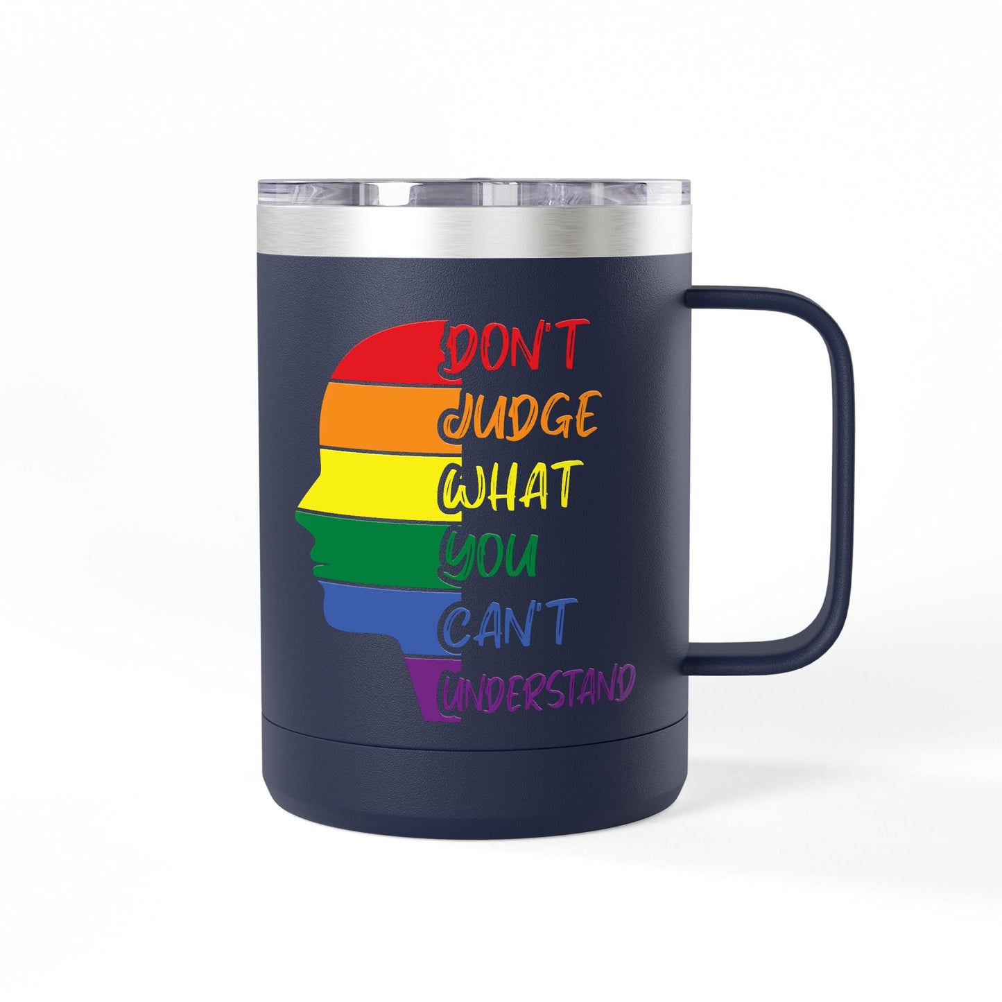Pride Inspiration Coffee Mug, LGBTQ+ Tumbler, 15oz Rainbow Mug, Don't Judge What You Can't Understand, Gift for Allies & Activists