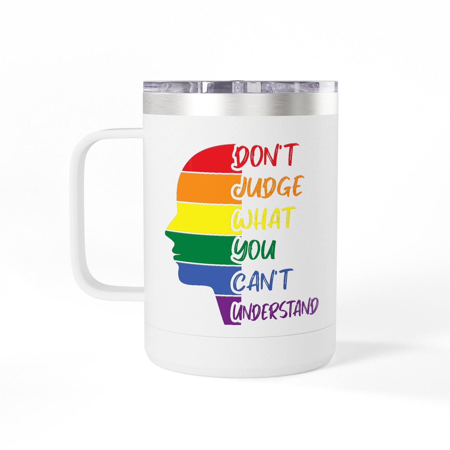Pride Inspiration Coffee Mug, LGBTQ+ Tumbler, 15oz Rainbow Mug, Don't Judge What You Can't Understand, Gift for Allies & Activists