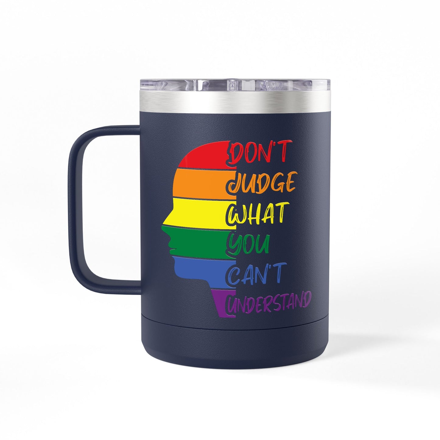 Pride Inspiration Coffee Mug, LGBTQ+ Tumbler, 15oz Rainbow Mug, Don't Judge What You Can't Understand, Gift for Allies & Activists