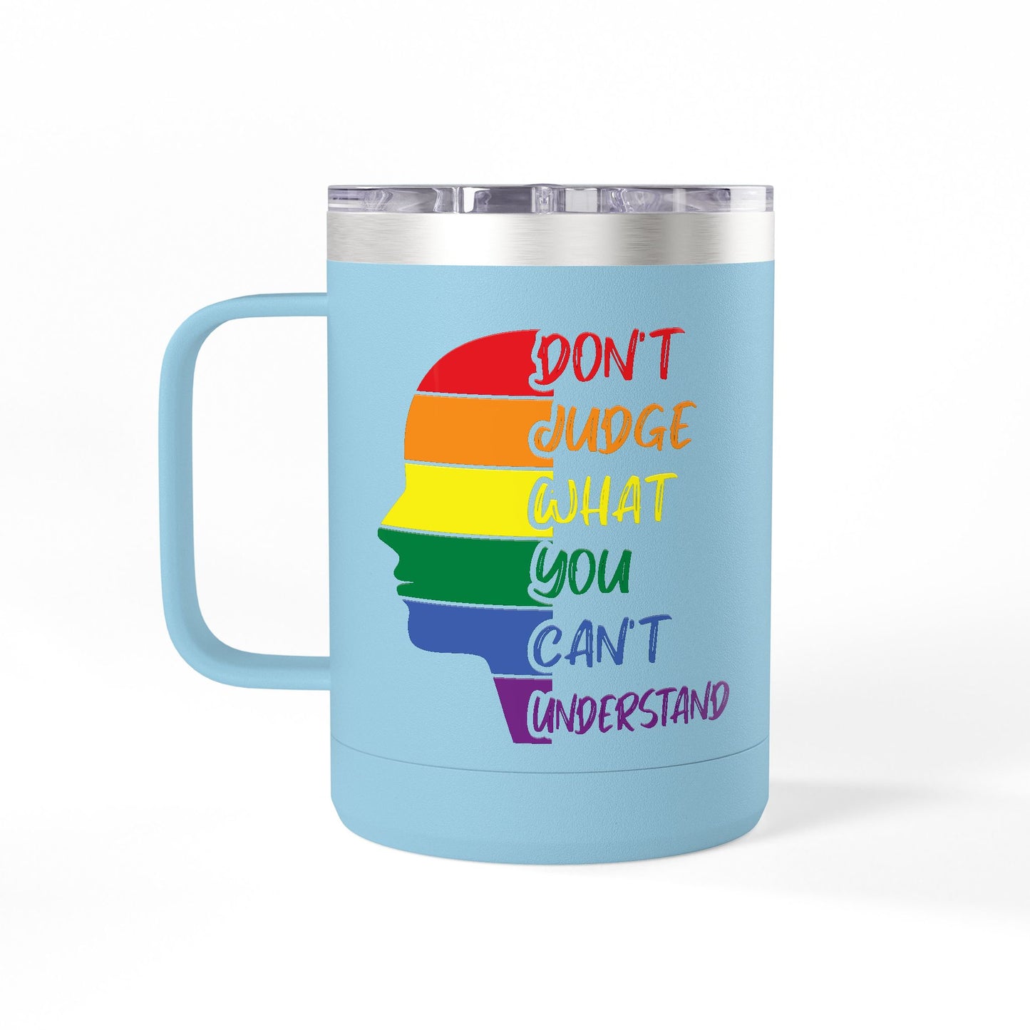 Pride Inspiration Coffee Mug, LGBTQ+ Tumbler, 15oz Rainbow Mug, Don't Judge What You Can't Understand, Gift for Allies & Activists