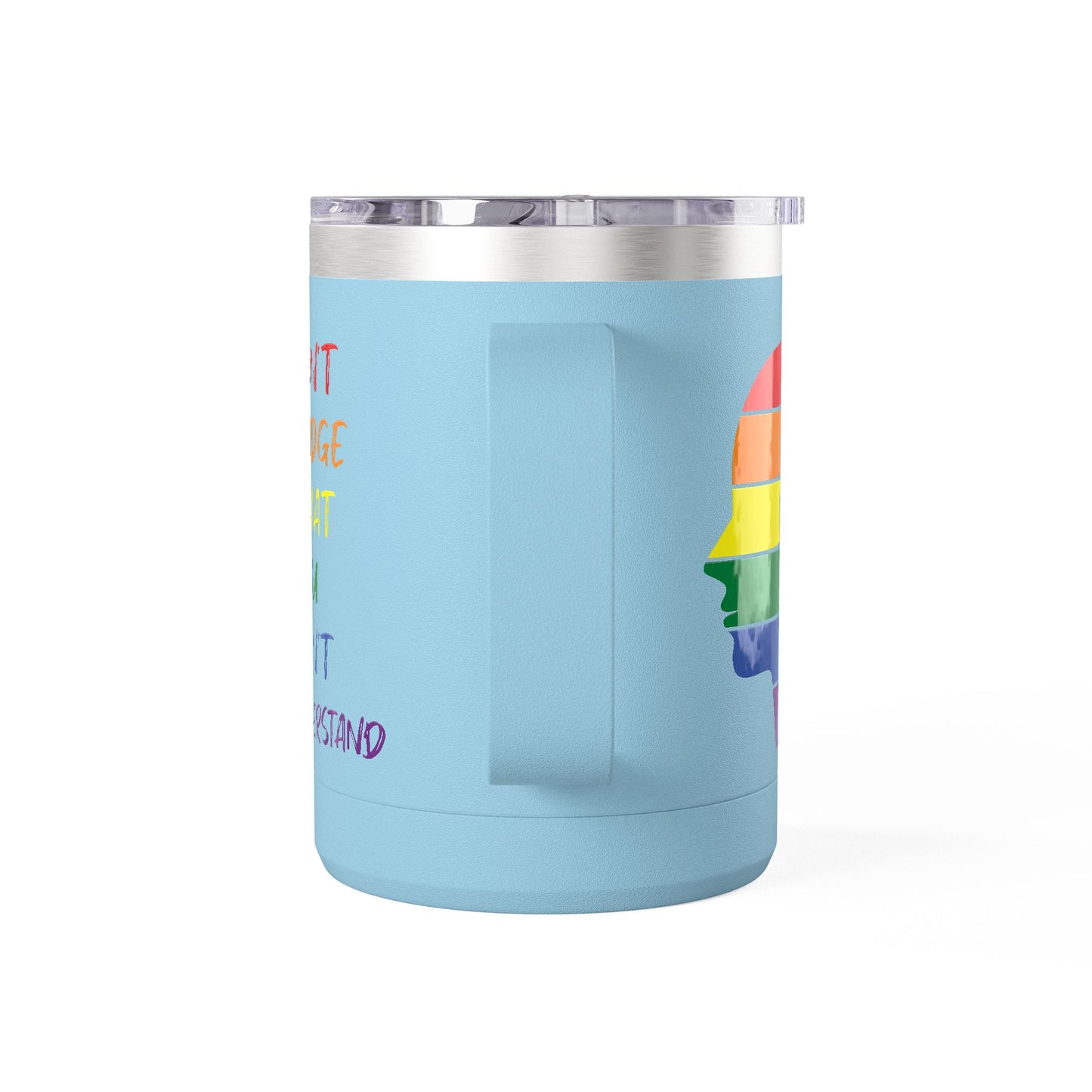 Pride Inspiration Coffee Mug, LGBTQ+ Tumbler, 15oz Rainbow Mug, Don't Judge What You Can't Understand, Gift for Allies & Activists
